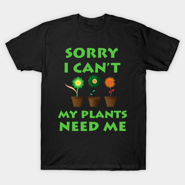 Sorry I Can't My Plants Need Me Cute Flower T-Shirt by Elleck